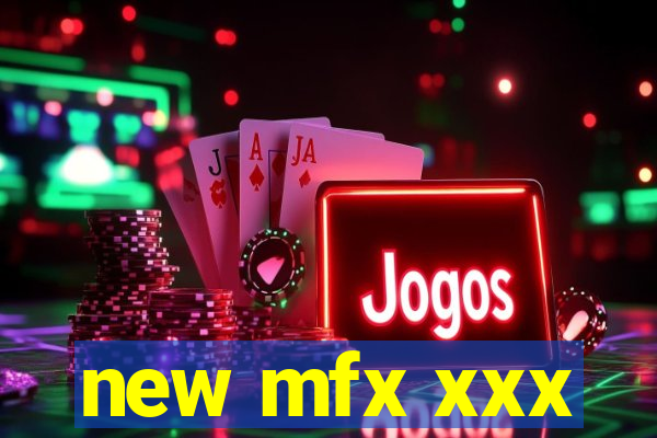 new mfx xxx